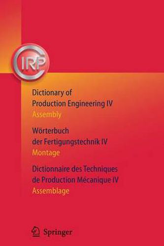 Cover image for Dictionary of Production Engineering/Woerterbuch der Fertigungstechnik/Dictionnaire des Techniques de Production Mechanique Vol IV: Assembly/Montage/Assemblage