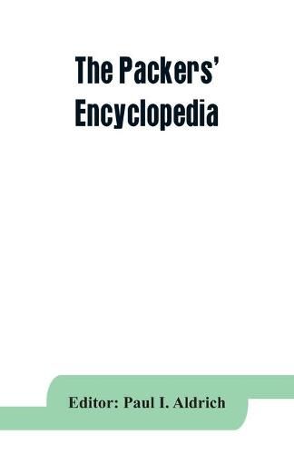 Cover image for The Packers' encyclopedia; blue book of the American meat packing and allied industries; a hand-book of modern packing house practice, a statistical manual of the meat and allied industries, and a directory of the meat packing, provision, sausage manufacturing