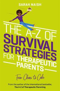 Cover image for The A-Z of Survival Strategies for Therapeutic Parents: From Chaos to Cake