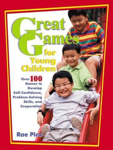 Cover image for Great Games for Young Children: Over 100 Games to Develop Self-Confidence, Problem-Solving Skills, and Cooperation