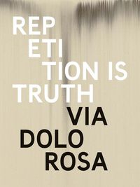 Cover image for Rachel Howard: Repetition Is Truth-- Via Dolorosa: Newport Street Gallery