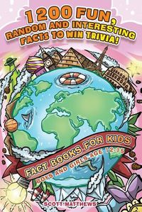Cover image for 1200 Fun, Random & Interesting Facts To Win Trivia! - Fact Books For Kids (Boys and Girls Age 12 - 15)