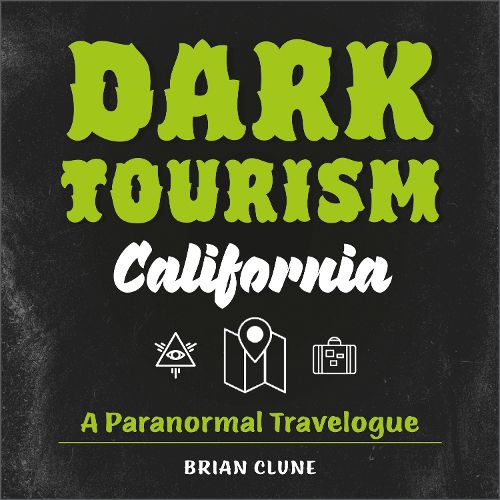Cover image for Dark Tourism California: A Paranormal Travelogue (Dark Tourism, 1)