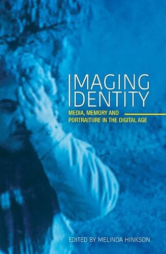 Cover image for Imaging Identity: Media, memory and portraiture in the digital age