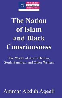 Cover image for The Nation of Islam and Black Consciousness: The Works of Amiri Baraka, Sonia Sanchez, and Other Writers