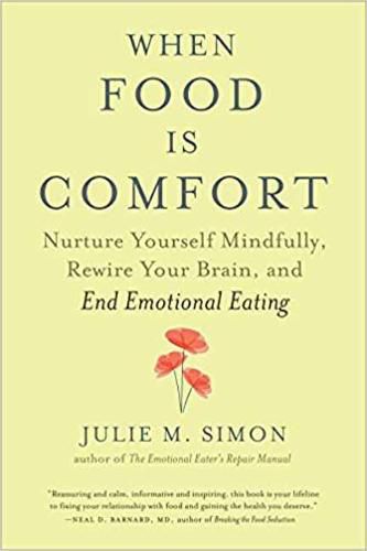 Cover image for When Food Is Comfort: Nurture Yourself Mindfully, Rewire Your Brain, and End Emotional Eating