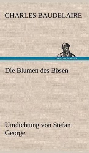 Cover image for Die Blumen des Boesen. Umdichtung von Stefan George: Umdichtung von Stefan George