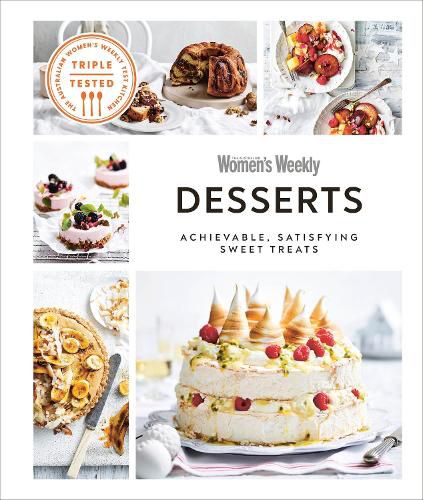 Australian Women's Weekly Desserts: Achievable, Satisfying Sweet Treats