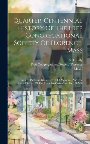 Cover image for Quarter-centennial History Of The Free Congregational Society Of Florence, Mass