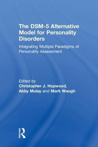 The DSM-5 Alternative Model for Personality Disorders: Integrating Multiple Paradigms of Personality Assessment