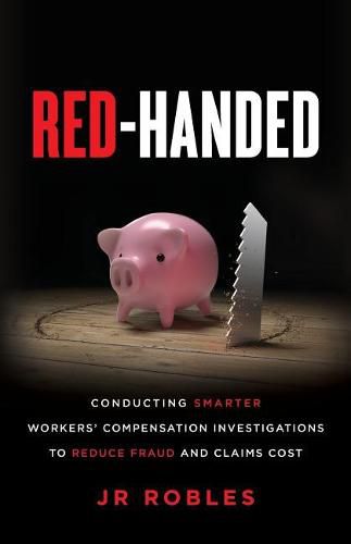 Cover image for Red-Handed: Conducting Smarter Workers' Compensation Investigations to Reduce Fraud and Claims Cost