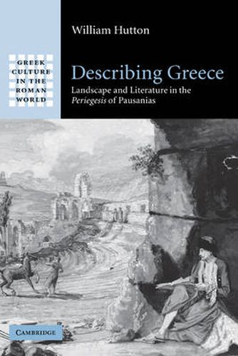 Describing Greece: Landscape and Literature in the Periegesis of Pausanias