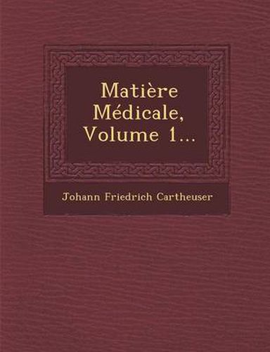Cover image for Matiere Medicale, Volume 1...
