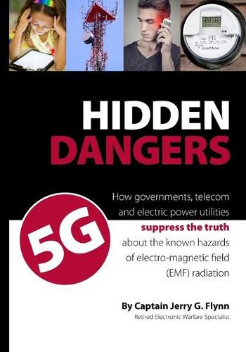 Cover image for Hidden Dangers 5G: How governments, telecom and electric power utilities suppress the truth about the known hazards of electro-magnetic field (EMF) radiation