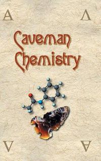 Cover image for Caveman Chemistry: 28 Projects, from the Creation of Fire to the Production of Plastics