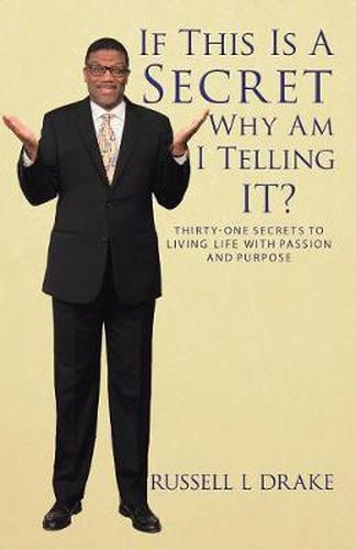 Cover image for If This Is A Secret Why Am I Telling It?: Thirty-One Secrets to Living Life with Passion and Purpose