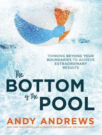 Cover image for The Bottom of the Pool: Thinking Beyond Your Boundaries to Achieve Extraordinary Results