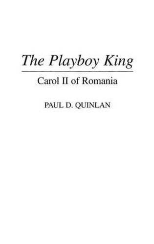 Cover image for The Playboy King: Carol II of Romania