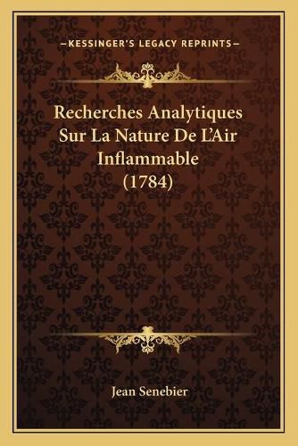 Recherches Analytiques Sur La Nature de L'Air Inflammable (1recherches Analytiques Sur La Nature de L'Air Inflammable (1784) 784)