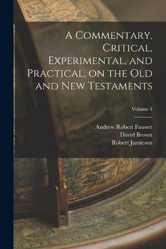 A Commentary, Critical, Experimental, and Practical, on the Old and New Testaments; Volume 4