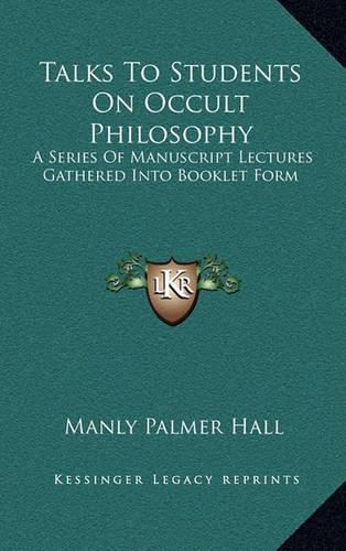 Cover image for Talks to Students on Occult Philosophy: A Series of Manuscript Lectures Gathered Into Booklet Form