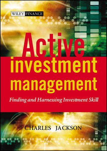 Cover image for Active Investment Management: Finding and Harnessing Investment Skill