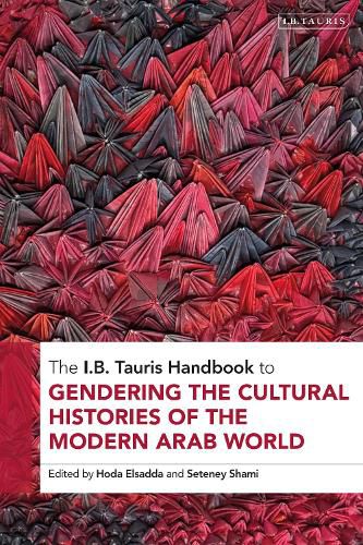 Cover image for The I.B. Tauris Handbook to Gendering the Cultural Histories of the Modern Arab World