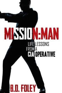 Cover image for Mission Man: Life Lessons from a CIA Operative