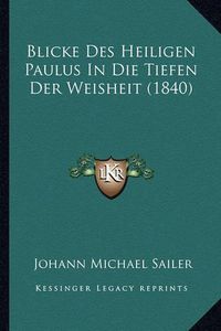 Cover image for Blicke Des Heiligen Paulus in Die Tiefen Der Weisheit (1840)