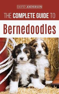 Cover image for The Complete Guide to Bernedoodles: Everything you need to know to successfully raise your Bernedoodle puppy!