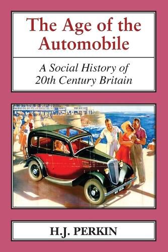 Cover image for The Age of the Automobile: A Social History of 20th Century Britain