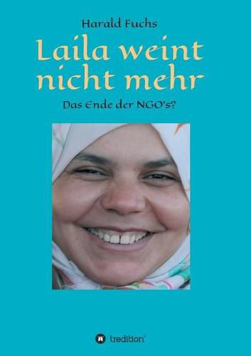 Cover image for Laila weint nicht mehr: Das Ende der NGO"s?