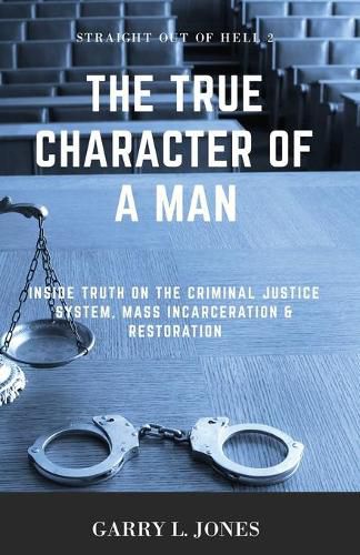 Cover image for Straight Out of Hell 2 - True Character of a Man: Inside Truth on the Criminal Justice System, Mass Incarceration & Restoration