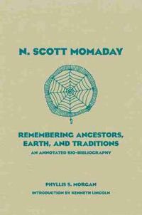 Cover image for N. Scott Momaday: Remembering Ancestors, Earth, and Traditions An Annotated Bio-Bibliography