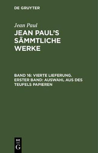 Cover image for Jean Paul's Sammtliche Werke, Band 16, Vierte Lieferung. Erster Band: Auswahl aus des Teufels Papieren