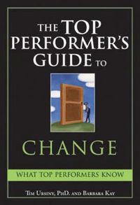 Cover image for The Top Performer's Guide to Change: Overcoming Fear to Turn Change into Opportunity