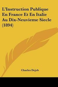 Cover image for L'Instruction Publique En France Et En Italie Au Dix-Neuvieme Siecle (1894)