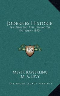 Cover image for Jodernes Historie: Fra Bibelens Afslutning Til Nutiden (1890)