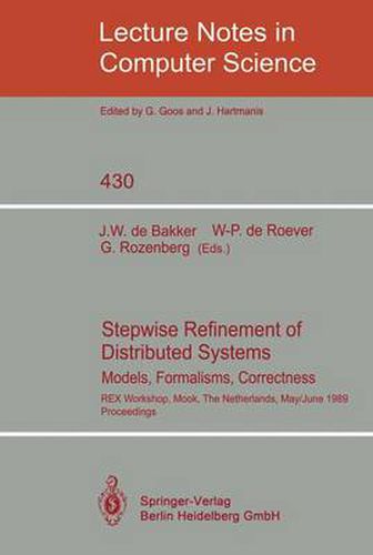 Cover image for Stepwise Refinement of Distributed Systems: Models, Formalisms, Correctness. REX Workshop, Mook, The Netherlands, May 29 - June 2, 1989. Proceedings