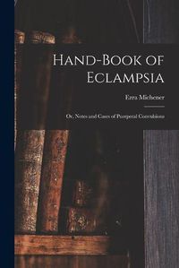 Cover image for Hand-book of Eclampsia: or, Notes and Cases of Puerperal Convulsions