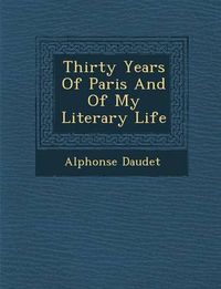 Cover image for Thirty Years of Paris and of My Literary Life