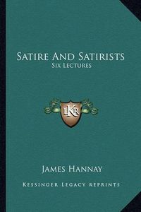 Cover image for Satire and Satirists: Six Lectures