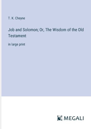 Job and Solomon; Or, The Wisdom of the Old Testament