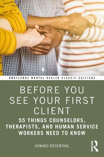 Before You See Your First Client: 55 Things Counselors, Therapists, and Human Service Workers Need to Know