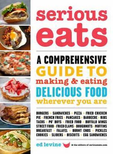 Cover image for Serious Eats: A Comprehensive Guide to Making and Eating Delicious Food Wherever You are