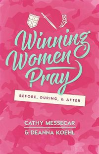 Cover image for Winning Women Pray: Before, During, and After