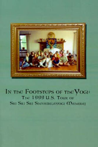 Cover image for In the Footsteps of the Yogi: The 1999 U.S. Tour of Sri Sri Sri Shivabalayogi Maharaj