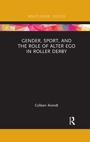 Cover image for Gender, Sport, and the Role of Alter Ego in Roller Derby