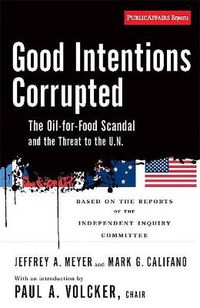 Cover image for Good Intentions Corrupted: The Oil for Food Scandal and the Threat to the UN