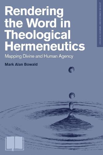 Cover image for Rendering the Word in Theological Hermeneutics: Mapping Divine and Human Agency